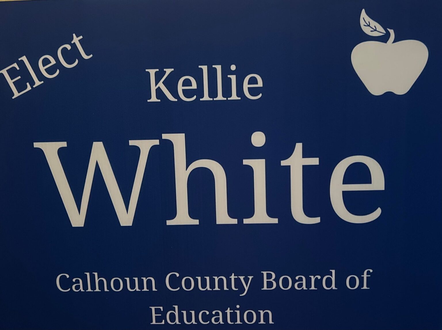 Image showing a campaign sign with the text "Kellie White for Calhoun County School Board of Education.